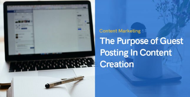 The Purpose of Guest Posting In Content Creation in 2022