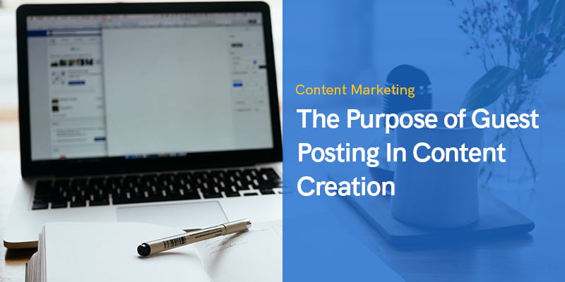 The Purpose of Guest Posting In Content Creation in 2022