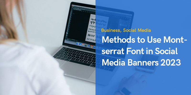 Creative Methods to Use Montserrat Font in Social Media Banners