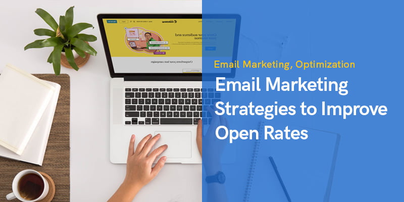 5 Email Marketing Strategies You Need to Improve Open Rates by 60%