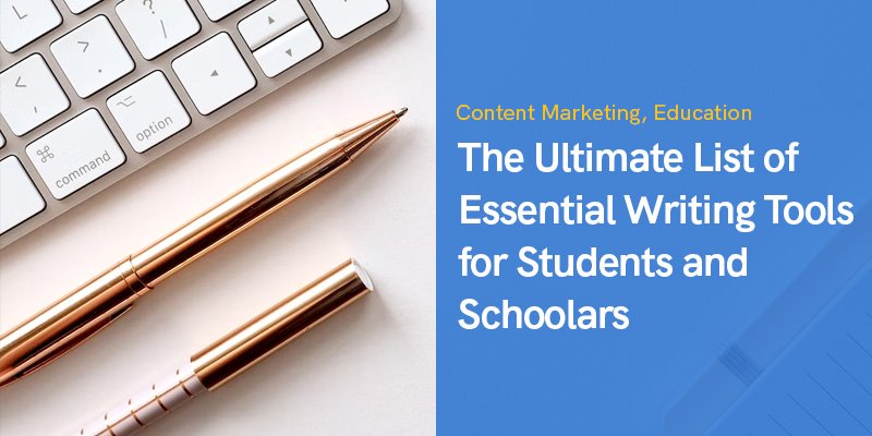 The Ultimate List of Essential Writing Tools for Students and Schoolars