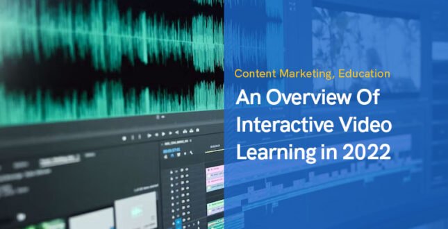 An Overview Of Interactive Video Learning in 2022