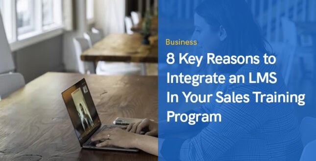 8 Key Reasons to Integrate an LMS In Your Sales Training Program