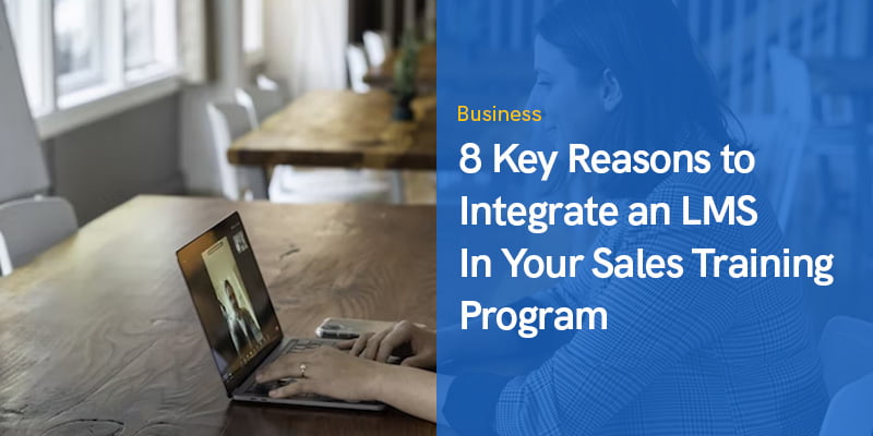 8 Key Reasons to Integrate an LMS In Your Sales Training Program