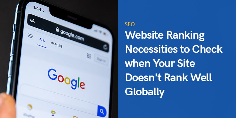 Website Ranking Necessities to Check when Your Site Doesn't Rank Well Globally
