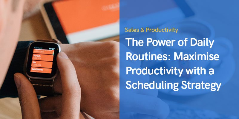 The Power of Daily Routines: Maximise Productivity with a Scheduling Strategy