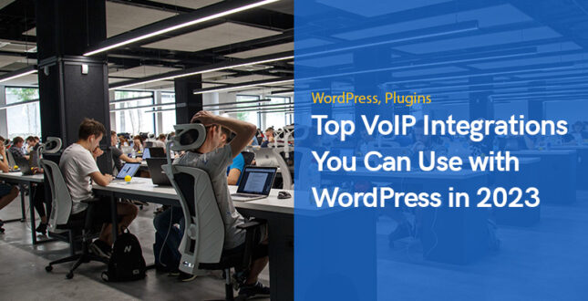 Top VoIP Integrations You Can Use with WordPress in 2023
