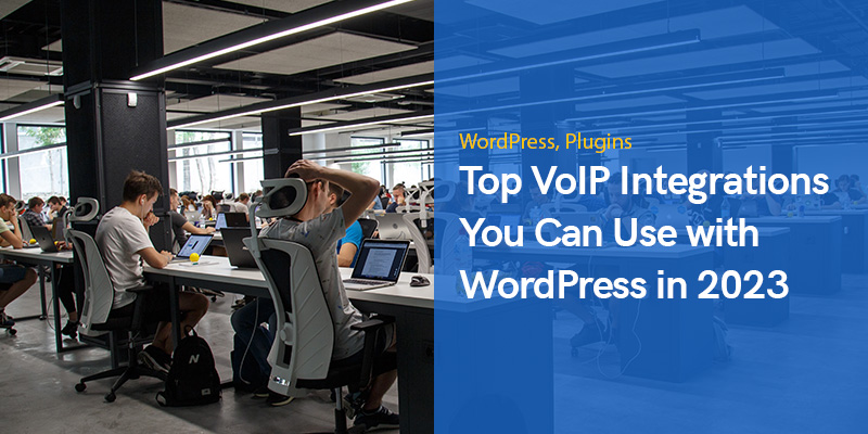 Top VoIP-integraties die u kunt gebruiken met WordPress in 2023