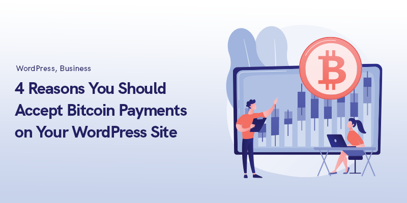 4 Reasons You Should Accept Bitcoin Payments on Your WordPress Site