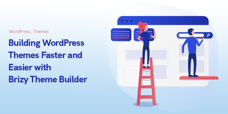 Schnelleres und einfacheres Erstellen von WordPress-Themes mit dem Brizy Theme Builder im Jahr 2023