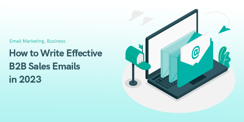 How to Write Effective B2B Sales Emails in 2023