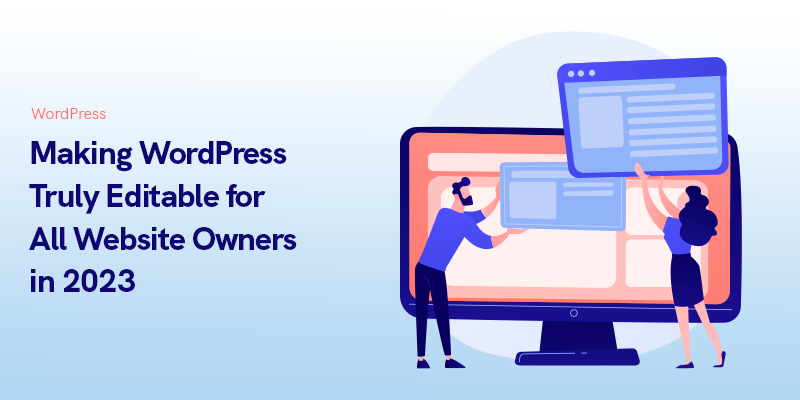 Making WordPress Truly Editable for All Website Owners in 2023