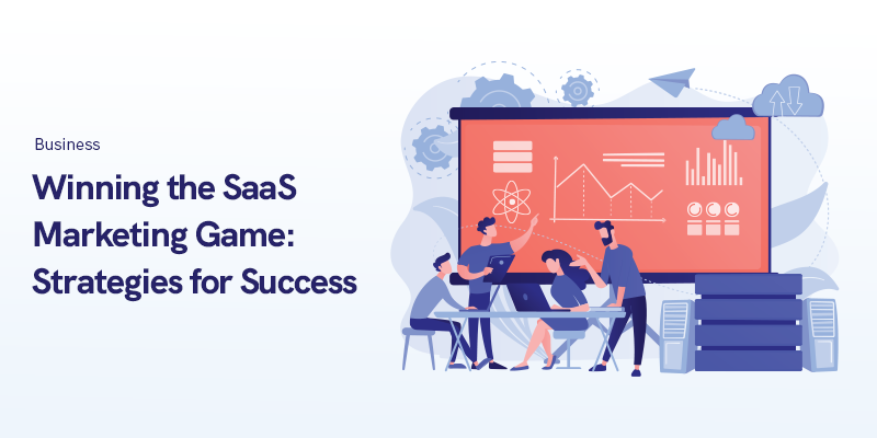 Winning the SaaS Marketing Game in 2024: Strategies for Success