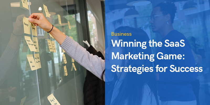 Winning the SaaS Marketing Game: Strategies for Success