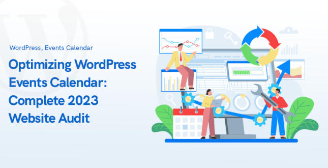Optimizing WordPress Events Calendar: Complete 2023 Website Audit