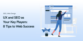 UX and SEO as Your Key Players: 8 Tips to Web Success Blueprint