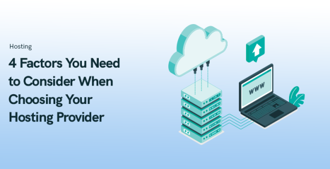 4 Factors You Need to Consider When Choosing Your Hosting Provider 