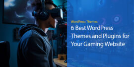 6 Best WordPress Themes and Plugins for Your Gaming Website