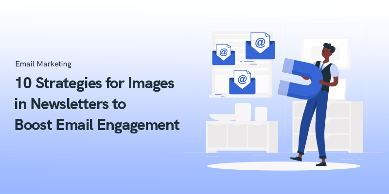 10 strategier för bilder i nyhetsbrev för att öka e-postengagemang