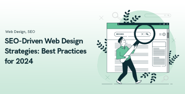 SEO-Driven Web Design Strategies: Best Practices for 2024