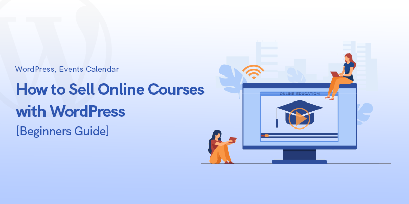 How to Sell Online Courses with WordPress