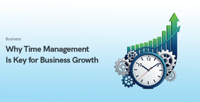 Why Time Management Is Key for Business Growth in 2025