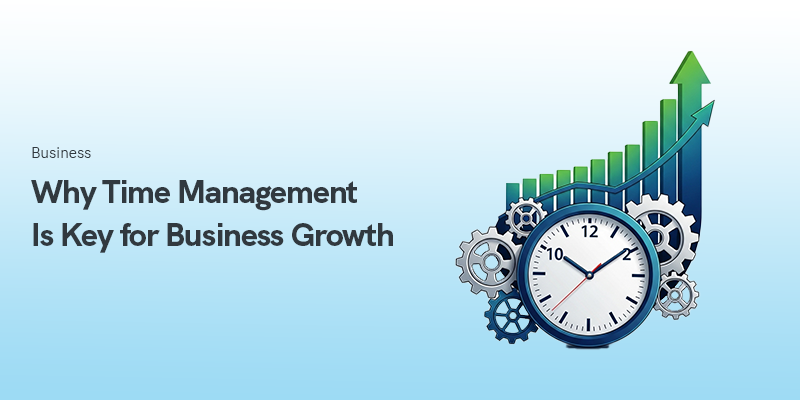 Why Time Management Is Key for Business Growth in 2025