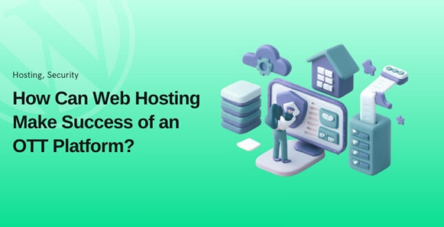 How Can Web Hosting Make or Break the Success of an OTT Platform?