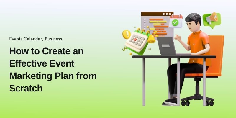 How to Create an Effective Event Marketing Plan from Scratch