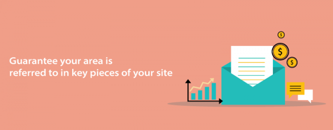 Guarantee your area is referred to in key pieces of your site